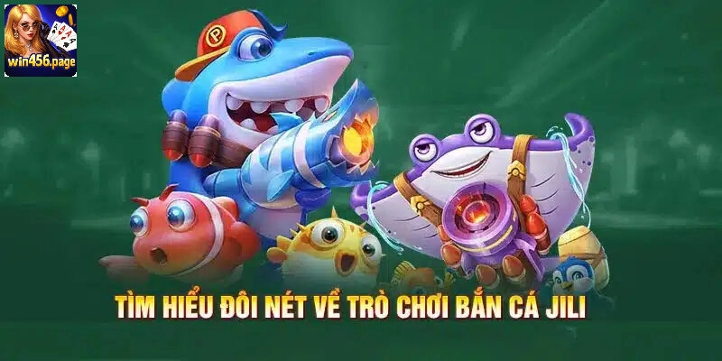 Thông tin cơ bản về game Jili bắn cá